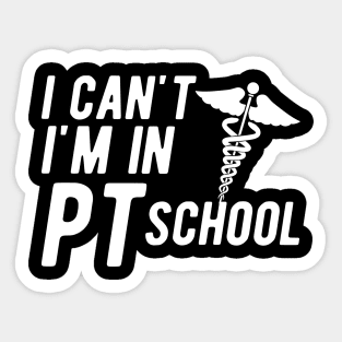 Physical Therapy Student - I can't I am in PI School Sticker